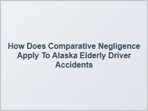 Alaska Elderly Driver Accident Liability Explained