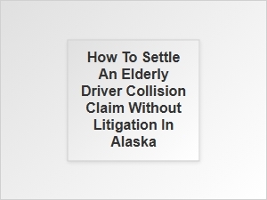 Navigating Elderly Driver Claims in Alaska Without a Lawyer