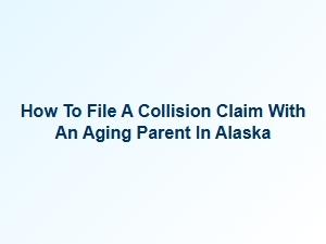 Alaska Collision Claims with an Aging Parent