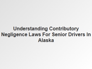 Alaska's Senior Driver Liability Laws Explained