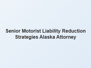 Alaska Senior Driver Liability Protection Strategies